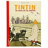 Tintin, le rêve et la réalité : L'histoire de la création des aventures de Tintin by 