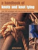 A Handbook of Knots and Knot Tying: A practical guide to over 200 tying techniques, comprehensively by 