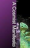 A Cosmist Manifesto: Practical Philosophy for the Posthuman Age