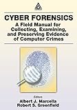 Cyber Forensics: A Field Manual for Collecting, Examining, and Preserving Evidence of Computer Crime by Jr., Albert Marcella, Robert S. Greenfield