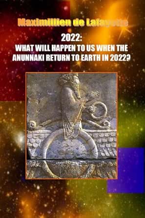 2022 What Will Happen To Us When The Anunnaki Return To Earth In 2022 Kindle Edition By De Lafayette Maximillien Religion Spirituality Kindle Ebooks Amazon Com