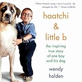 Haatchi & Little B: The Inspiring True Story of One