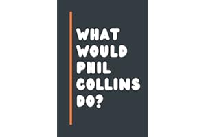 What Would Phil Collins Do?: Composition Notebook Journal , Perfect Birthday Gift for Phil Collins Lovers ,110 pages 6x9 inches