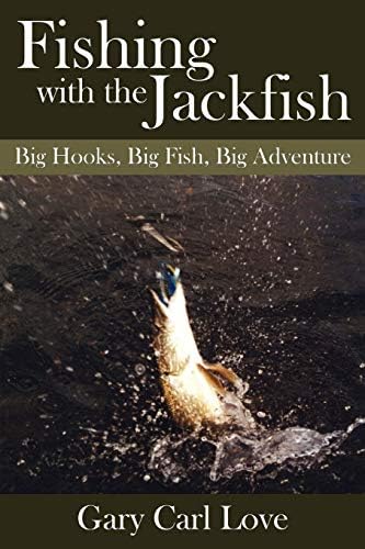 Fishing with the Jackfish: Big Hooks, Big Fish, Big Adventure