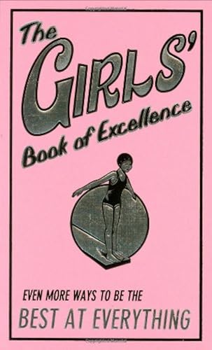 Download The Girls' Book of Excellence: Even More Ways to Be the Best at Everything PDF