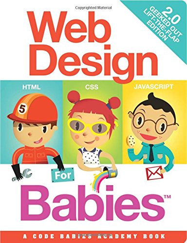 Web Design For Babies 2 0 Geeked Out Lift The Flap Edition Vanden Heuvel Sr John C Turdera Cristian 9780988472600 Amazon Com Books