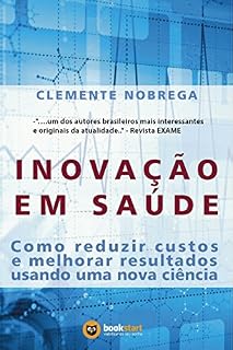 Livro Inovação em Saúde: Como reduzir custos  e melhorar resultados  usando uma nova ciência