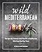 Wild Mediterranean: The Age-old, Science-new Plan For a Healthy Gut, With Food You Can Trust