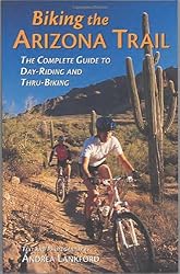 Biking the Arizona Trail: The Complete Guide to Day-Riding and Thru-Biking