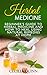 Herbal Medicine: Beginner's Guide to Herbal Medicine and How to Heal Using Natural Remedies at Home (Herbal Medicine, Natural Remedies, Natural Remedies at Home)