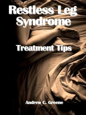 Restless Leg Syndrome Treatment Tips - Kindle edition by Andrew Greene
