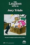 The Litigation Manual: Jury Trials (Litigation Manuals)
