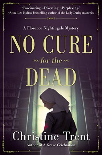 No Cure for the Dead: A Florence Nightingale Mystery by [Christine Trent]