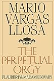 The Perpetual Orgy: Flaubert and Madame Bovary