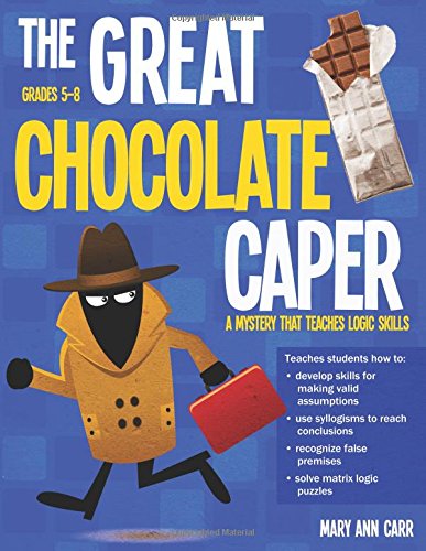 The Great Chocolate Caper: A Mystery That Teaches Logic Skills by Mary Ann Carr