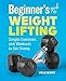 Beginner’s Guide to Weight Lifting: Simple Exercises and Workouts to Get Strongthumb 2