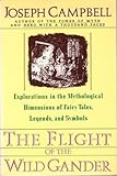 The Flight of the Wild Gander : Explorations in the Mytholological Dimensions of Fairy Tales, Legends, and Symbols, Campbell, Joseph, 0060964901
