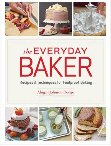 The Everyday Baker: Recipes and Techniques for Foolproof Baking