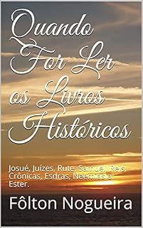 Livro Quando For Ler os Livros Históricos: Josué, Juízes, Rute, Samuel, Reis, Crônicas, Esdras, Neemias e Ester. (Qaundo for ler oAntigo Testamento Livro 2)