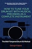 How To Tune Your Drum Kit With Musical Precision as a Complete Instrument: The Well-Tempered Drum Ki by 