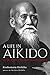 A Life in Aikido: The Biography of Founder Morihei Ueshiba by Kisshomaru Ueshiba, Moriteru Ueshiba