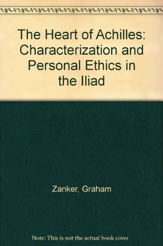 The Heart of Achilles: Characterization and Personal Ethics in the Iliad