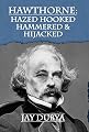 Hawthorne: Hazed Hooked Hammered & Hijacked