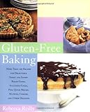 Gluten-Free Baking: More Than 125 Recipes for Delectable Sweet and Savory Baked Goods, Including Cak by Rebecca Reilly, Romulo Yanes