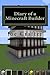 Diary of a Minecraft Builder : Minecraft Diary for House Builders: An unofficial by Joe Crafter