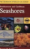 A Field Guide to Southeastern and Caribbean Seashores: Cape Hatteras to the Gulf Coast, Florida, and the Caribbean (Peterson Field Guides), Eugene H. Kaplan, 0395975166
