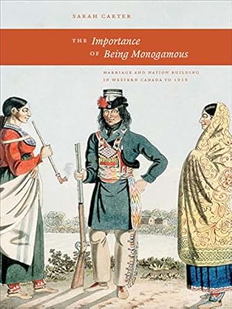 The Importance Of Being Monogamous Marriage And Nation Building In
Western Canada To 1915 The West Unbound