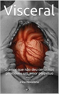 Livro Visceral: O amor que não deu certo mas promoveu um amor perpétuo