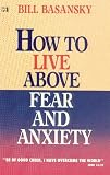 How To Live Above Fear and Anxiety