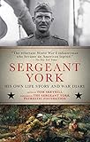 Sergeant York: His Own Life Story and War Diary by Alvin York