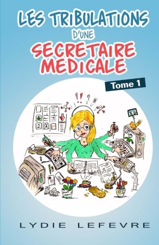 Amazon Fr Les Tribulations D Une Secretaire Medicale Lefevre Lydie Livres