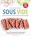 Cooking Sous Vide: Discover the Low-Temperature, Vacuum-Sealed Method for Cooking Perfect Food Ever