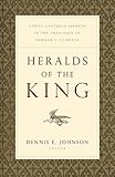 Heralds of the King: Christ-Centered Sermons in the Tradition of Edmund P. Clowney by Dennis E. Johnson, Timothy J. Keller
