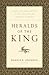 Heralds of the King: Christ-Centered Sermons in the Tradition of Edmund P. Clowney by Dennis E. Johnson, Timothy J. Keller