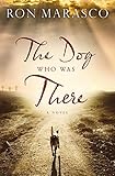 The Dog Who Was There by Ron Marasco