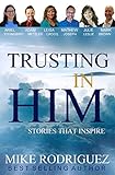 Trusting in Him: Stories That Inspire by 