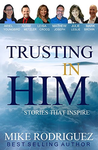 Trusting in Him: Stories That Inspire by Mike Rodriguez