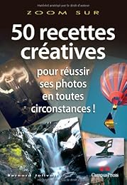 50 recettes créatives pour réussir ses photos en toutes circonstances !