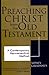 Preaching Christ from the Old Testament: A Contemporary Hermeneutical Method