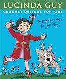 Crochet Designs for Kids: 20 Projects to Make for Girls & Boys