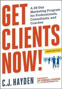 Get Clients Now! (TM): A 28-Day Marketing Program for Professionals, Consultants, and Coaches book cover