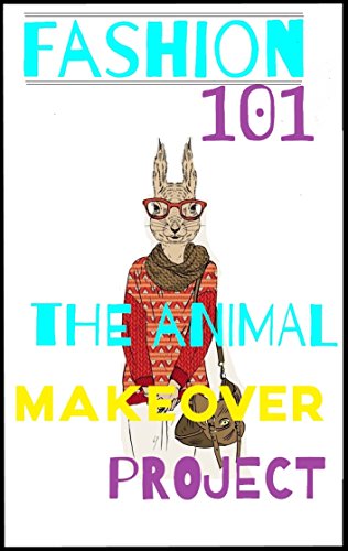 Fashion 101: The Animal Makeover Project (Global Citizen Guide Book 5)