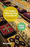 The Anglican Understanding of the Church: An introduction by