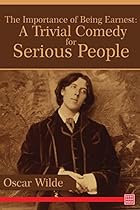 The Importance of Being Earnest: A Trivial Comedy for Serious People