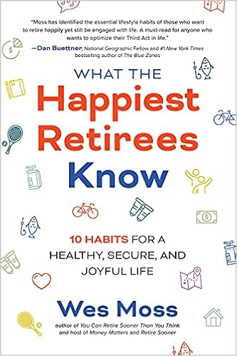 What the Happiest Retirees Know: 10 Habits for a Healthy, Secure, and Joyful Life