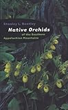 Native Orchids of the Southern Appalachian Mountains by Stanley L. Bentley